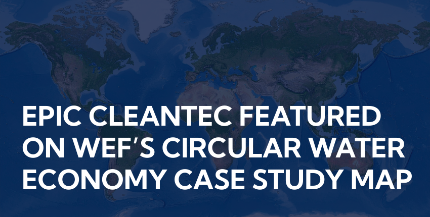 Epic Cleantec featured in WEF's circular water economy case study map
