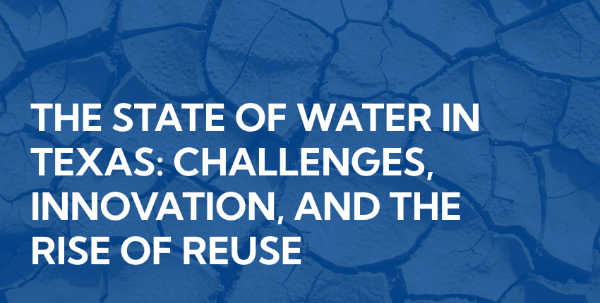 The state of water in Texas: challenges, innovation and the rise of reuse